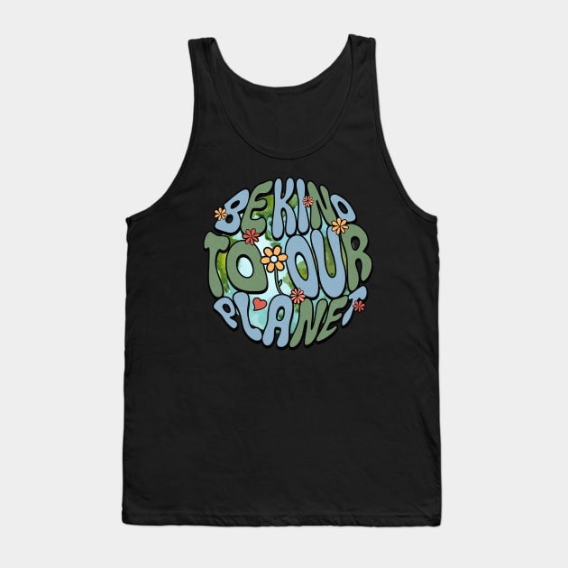 Be Kind To Our Planet Groovy Earth Day Tank Top by FrancisDouglasOfficial